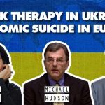 Ukraine’s neoliberalism on steroids, Europe’s economic suicide