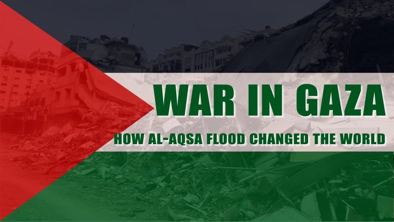 War in Gaza: How Al-Aqsa Flood Changed the World